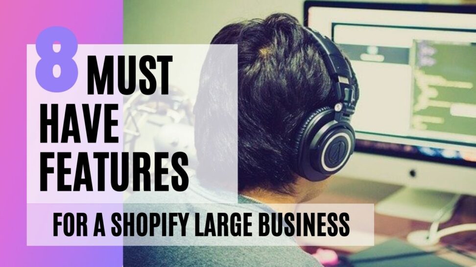 The must-have features for a Shopify large business